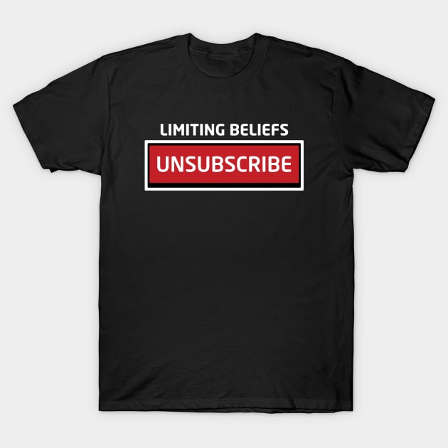 Limiting Beliefs Unsubscribe T-Shirt by Inspirit Designs